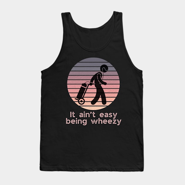 It ain’t easy being wheezy (on oxygen) Tank Top by WearablePSA